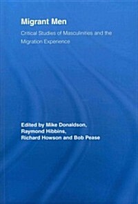 Migrant Men : Critical Studies of Masculinities and the Migration Experience (Paperback)