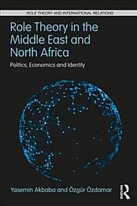 Role Theory in the Middle East and North Africa : Politics, Economics and Identity (Paperback)