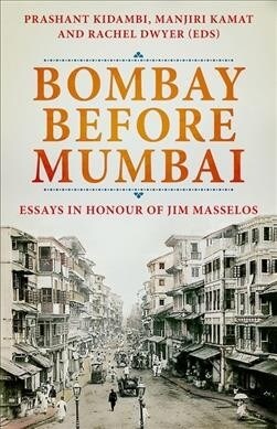 Bombay Before Mumbai: Essays in Honour of Jim Masselos (Hardcover)