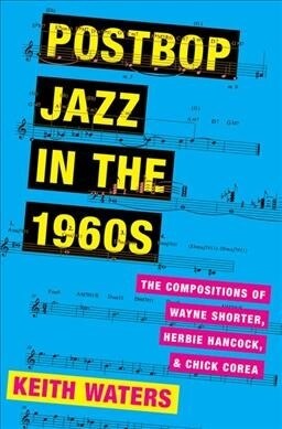 Postbop Jazz in the 1960s: The Compositions of Wayne Shorter, Herbie Hancock, and Chick Corea (Hardcover)