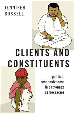 Clients and Constituents: Political Responsiveness in Patronage Democracies (Hardcover)