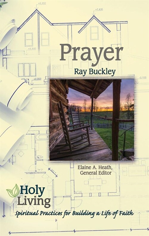 Holy Living: Prayer: Spiritual Practices of Building a Life of Faith (Paperback)
