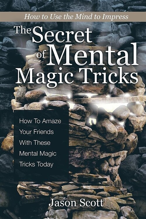 The Secret of Mental Magic Tricks: How to Amaze Your Friends with These Mental Magic Tricks Today ! (Paperback)