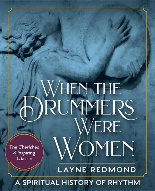 When the Drummers Were Women: A Spiritual History of Rhythm (Paperback, Reprint)