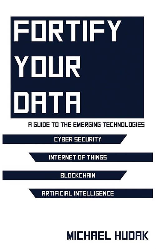 Fortify Your Data: A Guide to the Emerging Technologies (Hardcover)