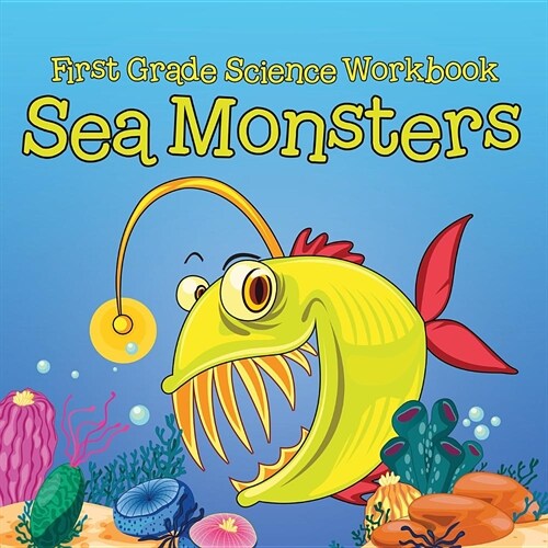 First Grade Science Workbook: Sea Monsters (Paperback)