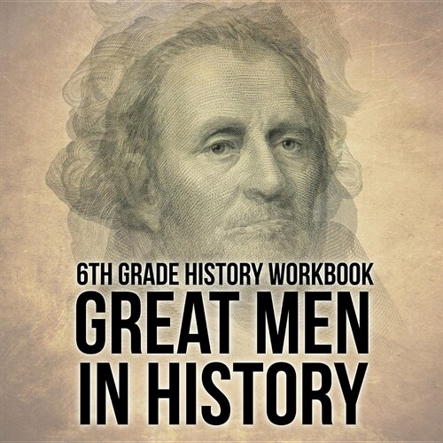 6th Grade History Workbook: Great Men in History (Paperback)