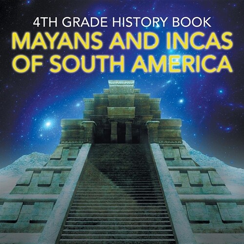 4th Grade History Book: Mayans and Incas of South America (Paperback)