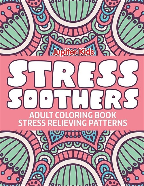 Stress Soothers: Adult Coloring Book Stress Relieving Patterns (Paperback)