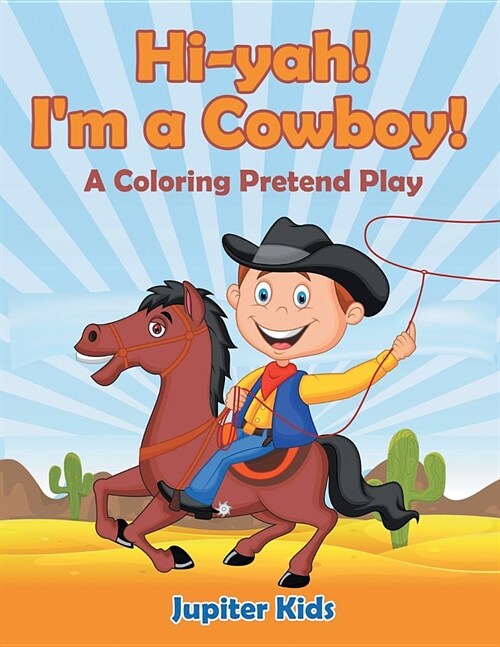 Hi-Yah! Im a Cowboy! (a Coloring Pretend Play) (Paperback)