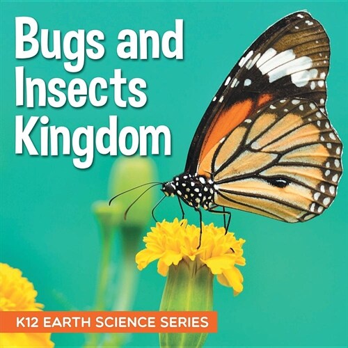 Bugs and Insects Kingdom: K12 Earth Science Series (Paperback)