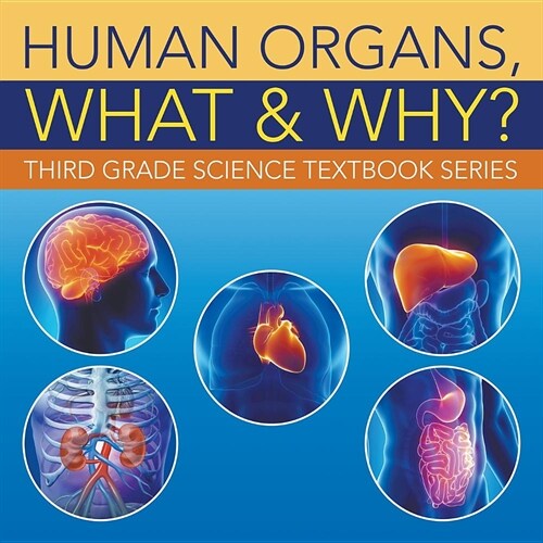 Human Organs, What & Why?: Third Grade Science Textbook Series (Paperback)