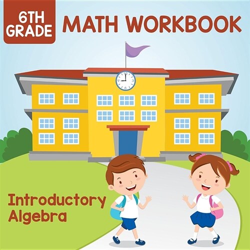 6th Grade Math Workbook: Introductory Algebra (Paperback)