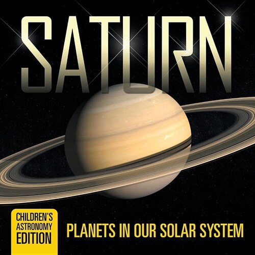 Saturn: Planets in Our Solar System Childrens Astronomy Edition (Paperback)