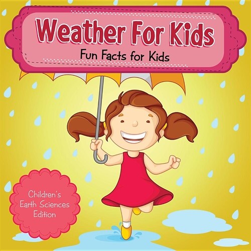 Weather For Kids: Fun Facts for Kids Childrens Earth Sciences Edition (Paperback)