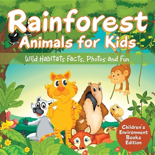 Rainforest Animals for Kids: Wild Habitats Facts, Photos and Fun Childrens Environment Books Edition (Paperback)