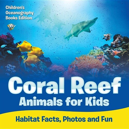Coral Reef Animals for Kids: Habitat Facts, Photos and Fun Childrens Oceanography Books Edition (Paperback)