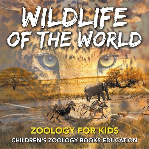 Wildlife of the World: Zoology for Kids Childrens Zoology Books Education (Paperback)