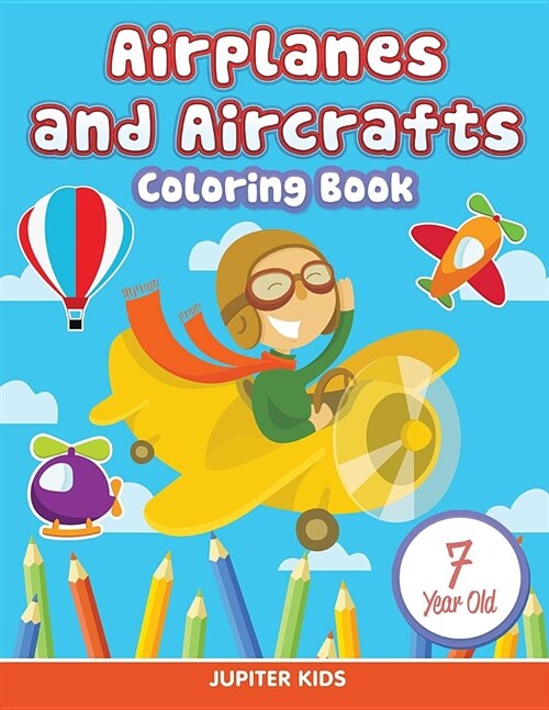 Airplanes and Aircrafts: Coloring Book 7 Year Old (Paperback)