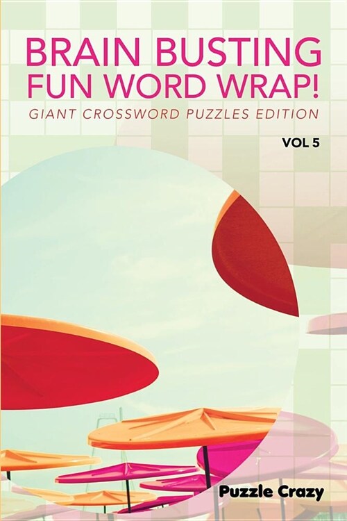 Brain Busting Fun Word Wrap! Vol 5: Giant Crossword Puzzles Edition (Paperback)