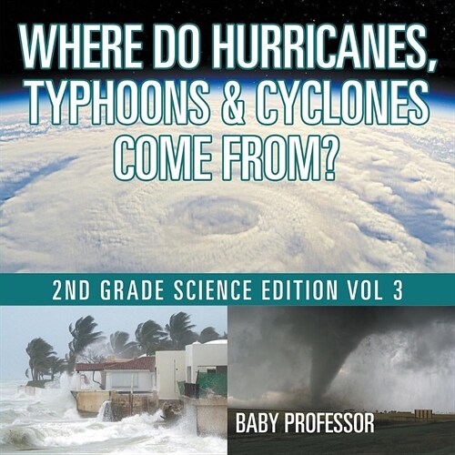 Where Do Hurricanes, Typhoons & Cyclones Come From? 2nd Grade Science Edition Vol 3 (Paperback)