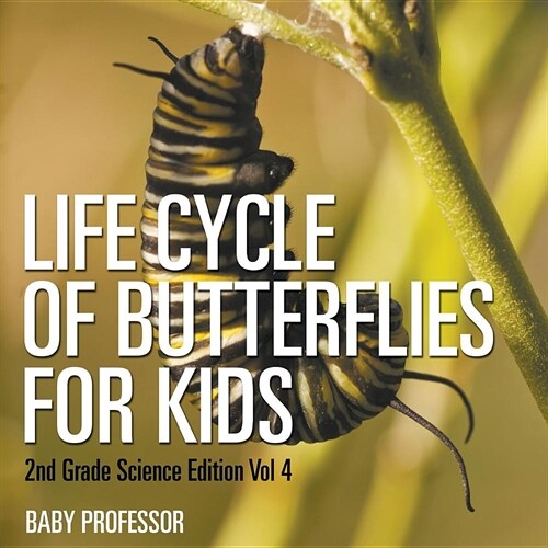 Life Cycle Of Butterflies for Kids 2nd Grade Science Edition Vol 4 (Paperback)