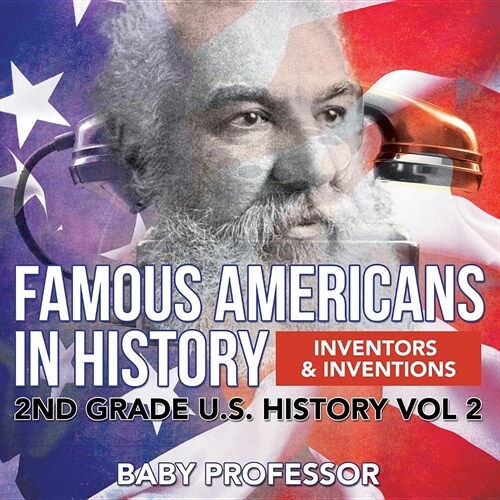 Famous Americans in History Inventors & Inventions 2nd Grade U.S. History Vol 2 (Paperback)