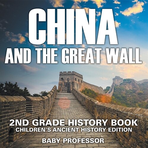 China and The Great Wall: 2nd Grade History Book Childrens Ancient History Edition (Paperback)