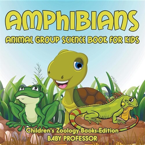 Amphibians: Animal Group Science Book For Kids Childrens Zoology Books Edition (Paperback)