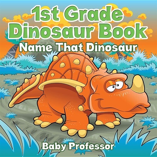 1st Grade Dinosaur Book: Name That Dinosaur (Paperback)