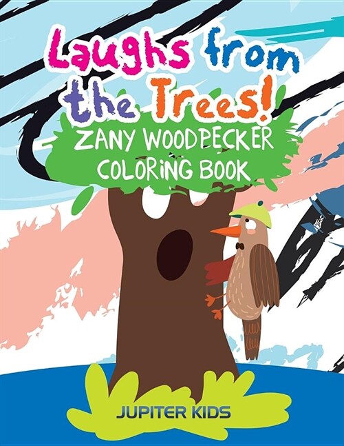 Laughs from the Trees! Zany Woodpecker Coloring Book (Paperback)