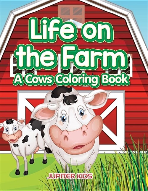 Life on the Farm: A Cows Coloring Book (Paperback)