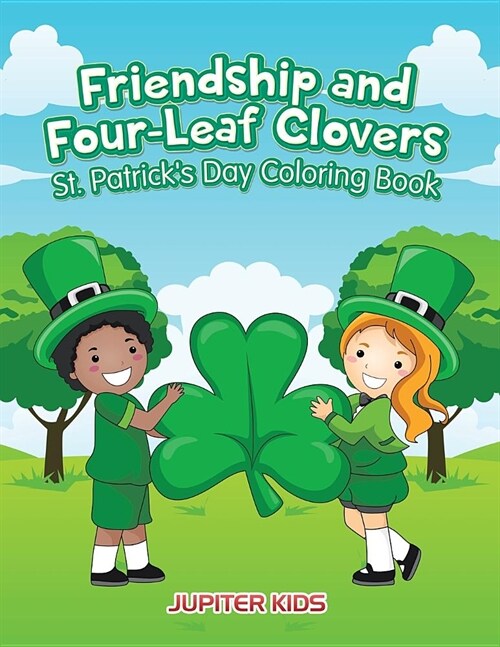 Friendship and Four-Leaf Clovers St. Patricks Day Coloring Book (Paperback)