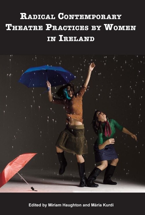 Radical Contemporary Theatre Practices by Women in Ireland (Paperback)