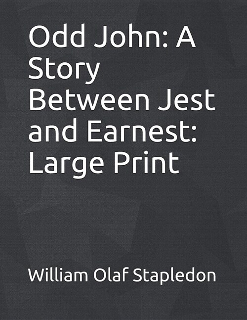 Odd John: A Story Between Jest and Earnest: Large Print (Paperback)