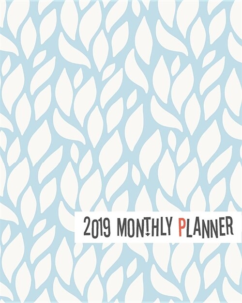 2019 Monthly Planner: Yearly Monthly Weekly 12 Months 365 Days Planner, Calendar Schedule, Appointment, Agenda, Meeting (Paperback)