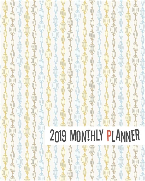 2019 Monthly Planner: Yearly Monthly Weekly 12 Months 365 Days Planner, Calendar Schedule, Appointment, Agenda, Meeting (Paperback)