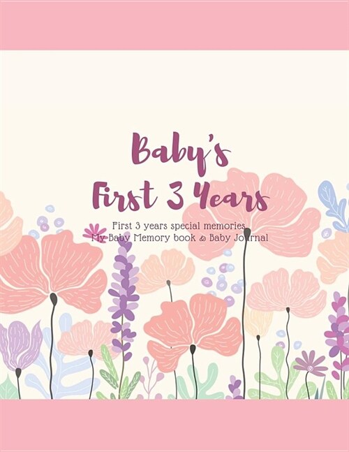 Babys First 3 Years: First 3 Years Special Memories. My Baby Book & Baby Journal (Paperback)