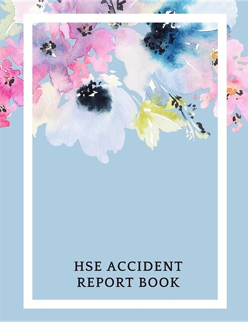 Hse Accident Report Book: Accident & Incident Record Log Book Health & Safety Report Book For, Business, Industry, Construction Site, Company Of (Paperback)