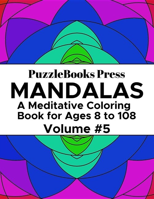 Puzzlebooks Press Mandalas: A Meditative Coloring Book for Ages 8 to 108 (Volume 5) (Paperback)