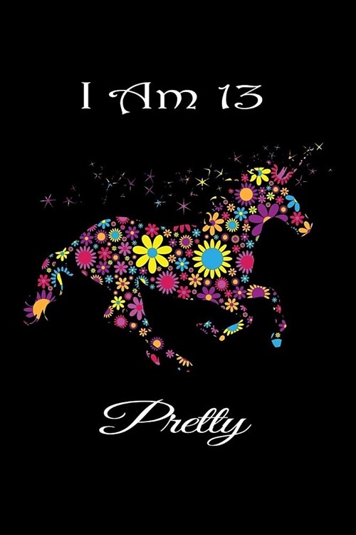 I Am 13: Beautiful Magical Floral Unicorn Happy Birthday Notebook Sketch Book Unicorn Gratitude Journal for 13 Year Old Girls N (Paperback)