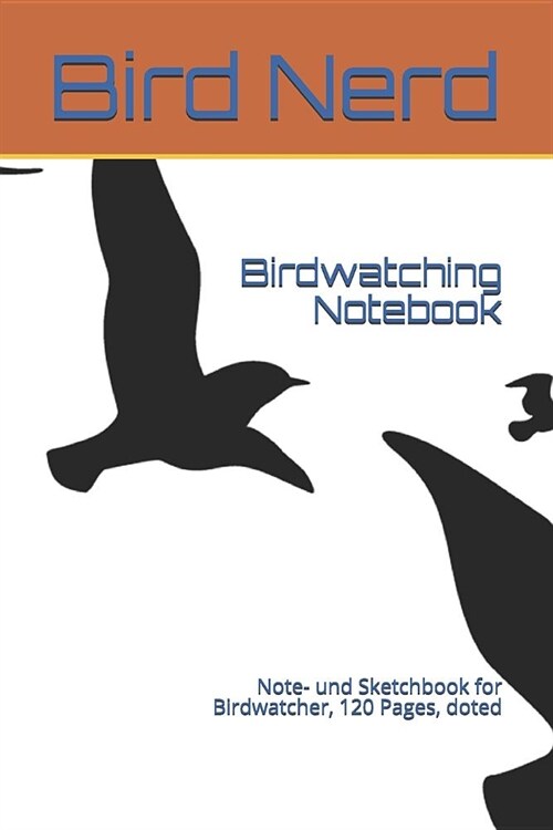 Birdwatching Notebook: Note- Und Sketchbook for Birdwatcher, 120 Pages, Doted (Paperback)