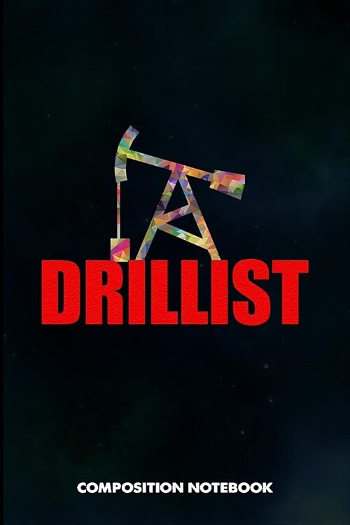 Drillist: Composition Notebook, Funny Birthday Journal for Drilling, Oilfield Fracture Rig Professionals to Write on (Paperback)