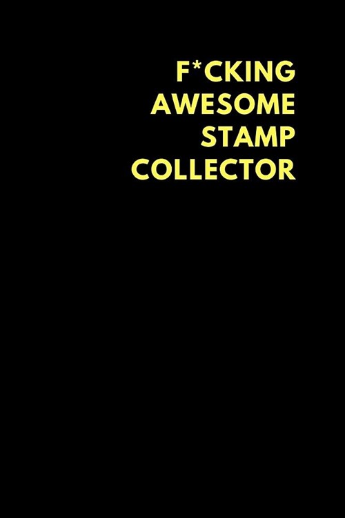 F*cking Awesome Stamp Collector: Lined Notebook Diary to Write In, Funny Gift Idea Friends Family (150 Pages) (Paperback)