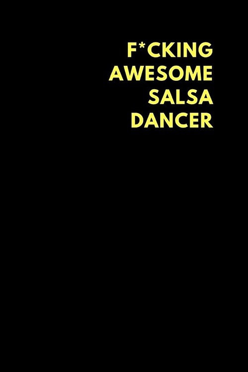 F*cking Awesome Salsa Dancer: Lined Notebook Diary to Write In, Funny Gift Idea Friends Family (150 Pages) (Paperback)