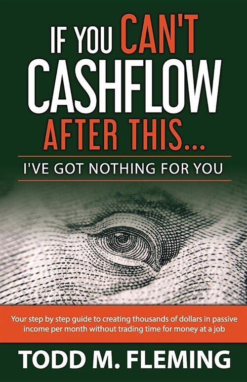 If You Cant Cashflow After This: Ive Got Nothing for You... (Paperback)
