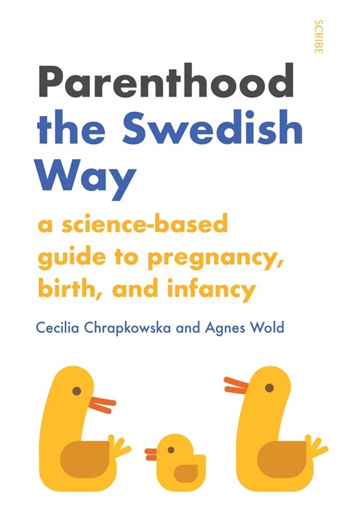 Parenthood the Swedish Way: A Science-Based Guide to Pregnancy, Birth, and Infancy (Paperback)