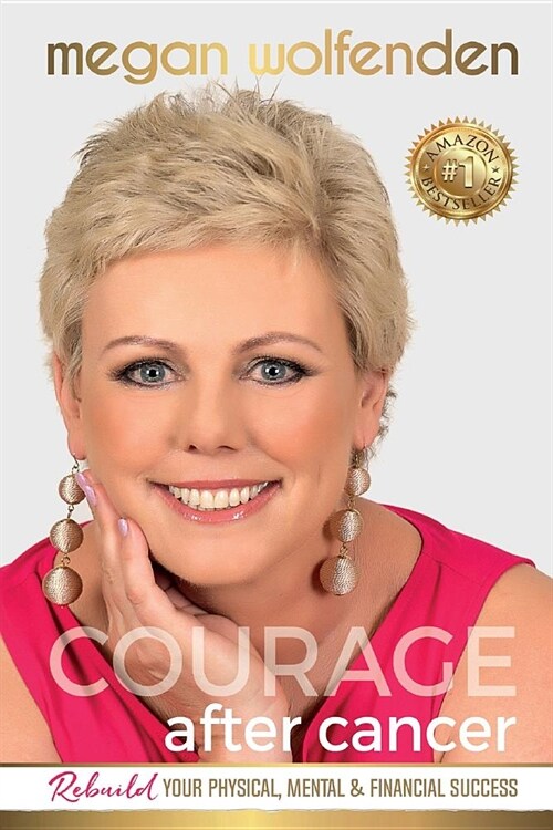 Courage After Cancer: Rebuild Your Physical, Mental and Financial Success (Paperback)