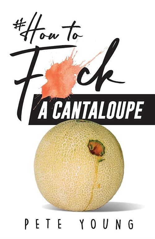 How to Fuck a Cantaloupe (Paperback)