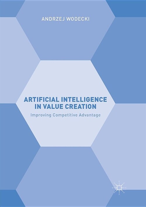 Artificial Intelligence in Value Creation: Improving Competitive Advantage (Paperback)